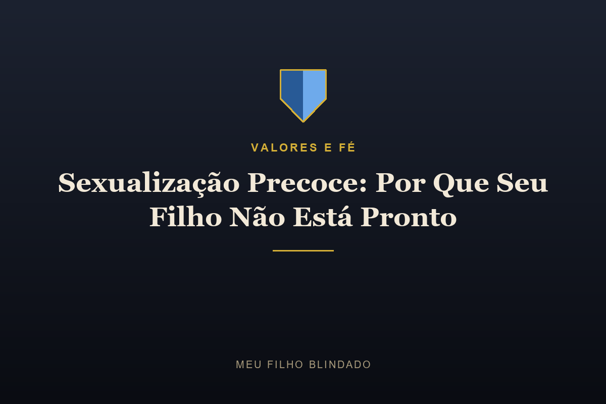 Sexualização Precoce: Por Que Seu Filho Não Está Pronto